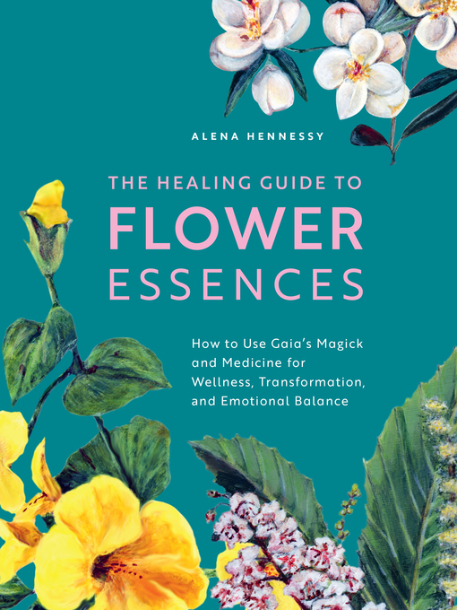 Title details for The Healing Guide to Flower Essences by Alena Hennessy - Available